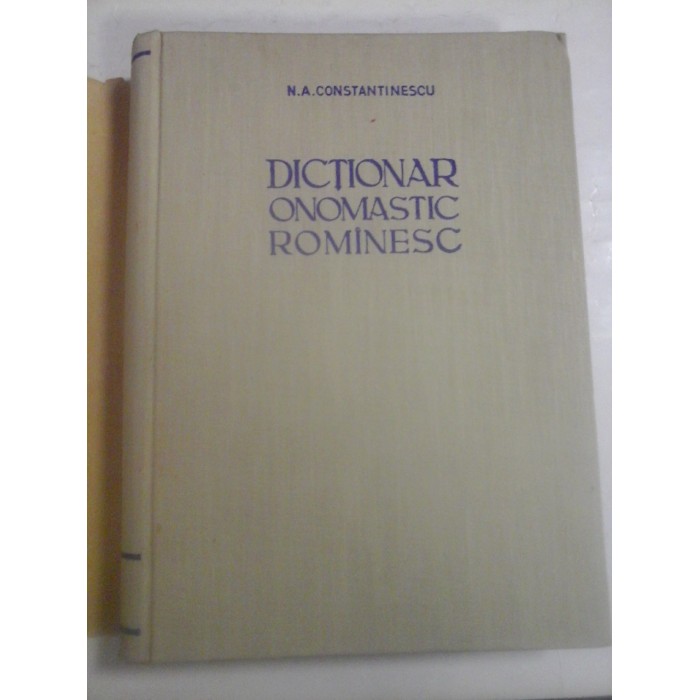 DICTIONAR  ONOMASTIC  ROMANESC  - N.A. CONSTANTINESCU